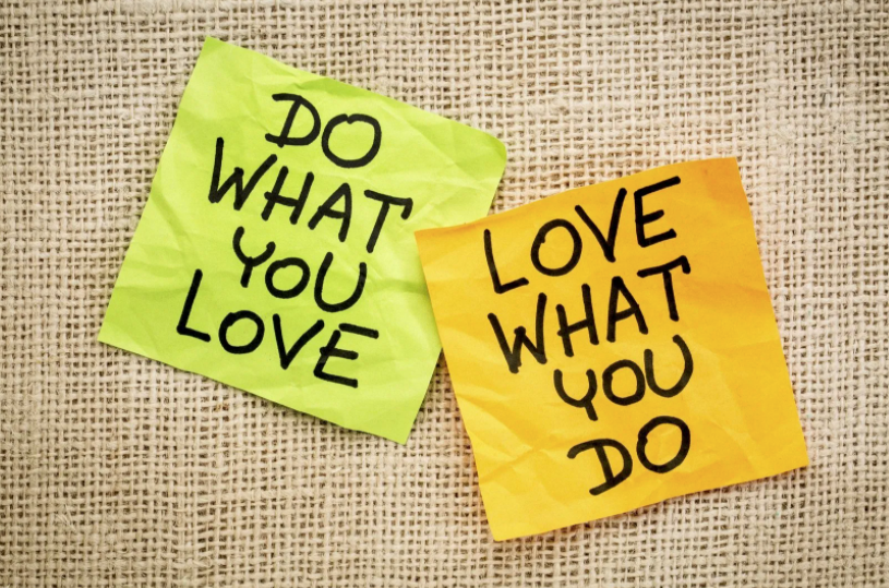 Do what you love.  Love what you do.